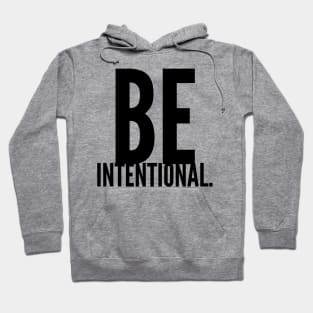 be intentional Hoodie